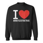 I Love Arbeitszeitbetrug Keinerbrechen Feierabend Büro Sweatshirt