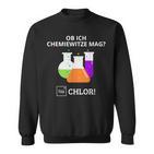 Ob Ich Chemie Witze Mag Na Chlor Chemiker Chemie Sweatshirt