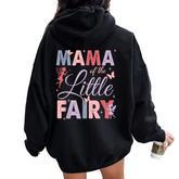 Mama Of The Little Fairy Birthday Girl Family Matching Mom Women Oversized Hoodie Back Print