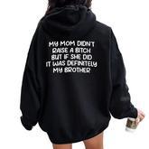 Mom Didn't Raise A Bit H But If She Did It Was My Brother Women Oversized Hoodie Back Print