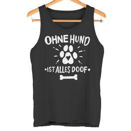 Hunde Hund Ohne Hund Ist Alles Doof Tank Top - Seseable