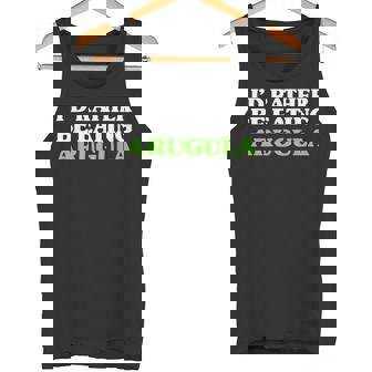 Arugula I'd Rather Be Eating Arugula Arugula Tank Top | Mazezy