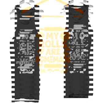 Baking Humor My Rolls Are Homemade Kitchen Rolling Pin Tank Top | Mazezy