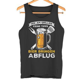 Bin Am Grillen Keine Tipps Bier Bringen Abflug Grillpruch Tank Top - Geschenkecke