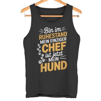 Bin Im Ruhestand Mein Einziger Chef Ist Jetzt Mein Hund Tank Top - Geschenkecke