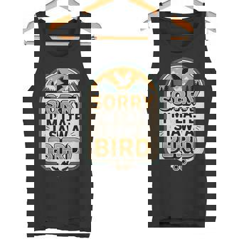 Birdwatching Humor Sorry I'm Late I Saw A Bird Tank Top | Mazezy