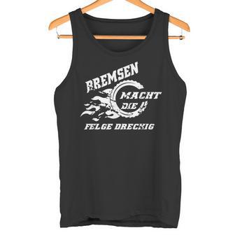 Bremsen Macht Die Felge Dreckig Motorrad Autopruch Lustig Tank Top - Geschenkecke