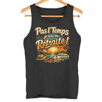 Cadeau Retraite Homme Humour Original Drole Pas Le Temps Débardeur e - Cadeauxyz