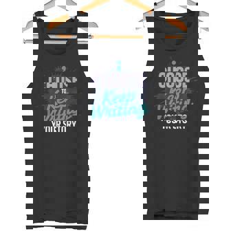 Choose To Keep Writing Your Story Writer Inspirational Tank Top | Mazezy