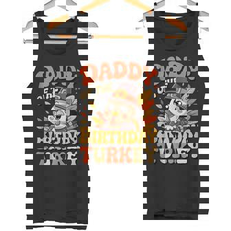 Daddy Of The Birthday Turkey Cute Thanksgiving Birthday Dad Tank Top Tank Top | Mazezy