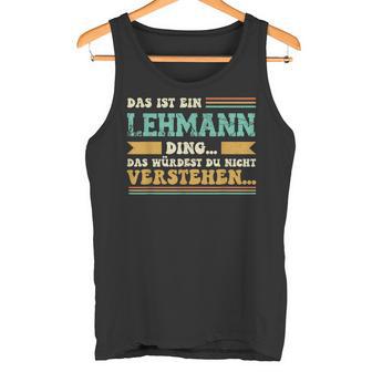 Das Ist Ein Lehmann Ding -Pruch Für Familie Lehmann Tank Top - Seseable