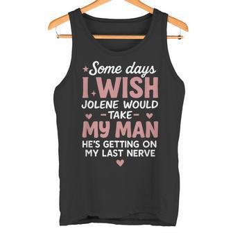 Some Days I Wish Jolene Would Take My Man He's Getting On My Tank Top | Mazezy