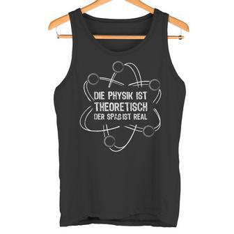Die Physik Ist Theoretisch Physikstudent Physiker Tank Top - Geschenkecke