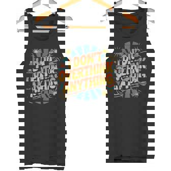 I Don't Overthink Anything Mindset Relax Tired Tank Top - Monsterry