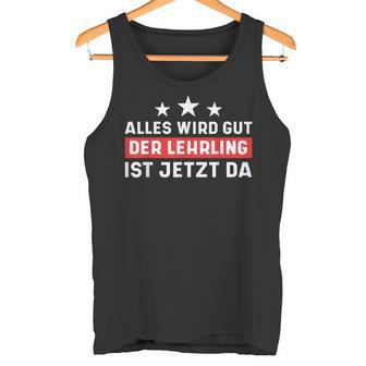 Everything Will Be Fine The Apprentice Is Now Here Journeyman Apprentice Tank Top | Mazezy