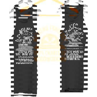 Weekend Forecast 100 Chance Of Woodworking Tank Top Tank Top | Mazezy