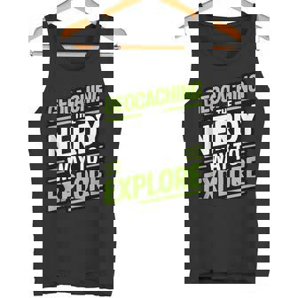 Geocaching The Nerdy Way To Explore Geocache Adventure Tank Top Tank Top | Mazezy