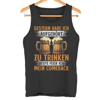 Gestern Habe Ich Aufgehört Zu Trinken Heute Feier Bierauf Tank Top - Geschenkecke