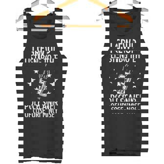 I Grew Up Listening To The Police Scanner Of Course I'm Nose Tank Top | Mazezy