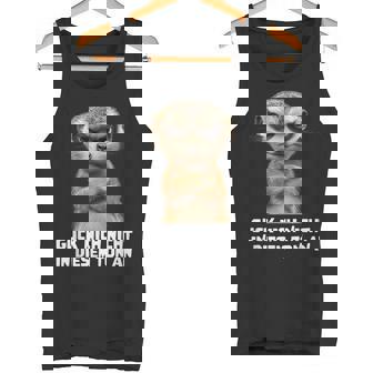 Guck Mich Nicht In Diesem Ton An Genervtes Erdmännchen Tank Top - Geschenkecke