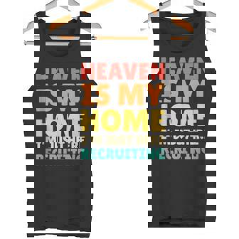 Heaven Is My Home I’m Just Here Recruiting Tank Top Tank Top | Mazezy