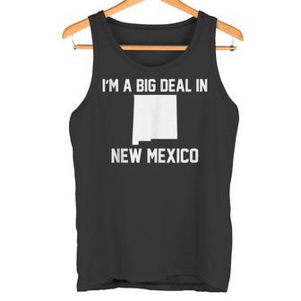 I'm A Big Deal In New Mexico Tank Top Tank Top | Mazezy