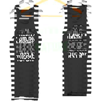 I’m A Lumberjack Nature Trusts Me Forest Worker Proud Logger Tank Top Tank Top | Mazezy