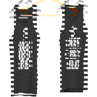 Insert Cheesy Bread Food Lover Pizza Bread Humor Tank Top | Mazezy