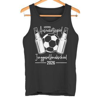 Jga 2026 Letztes Auswärtsspiel Junggesellenabschied Fußball Tank Top - Geschenkecke