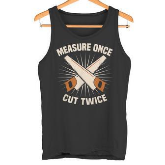 Joinery Joiners Apprentice Measure Once Cut Twice Joiner Tank Top | Mazezy