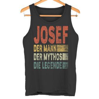 Josef Name Josef Der Mann Der Mythos Die Legende Tank Top - Geschenkecke