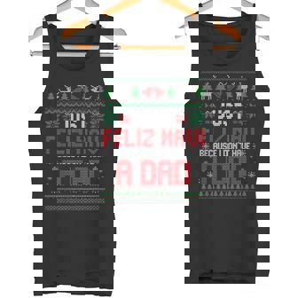 Just Feliz Navi Because I Do Not Have A Dad Christmas Ugly Tank Top | Mazezy