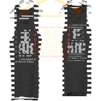 Be Kind It’s Really Not That Hard Motivational Quote Tank Top Tank Top | Mazezy