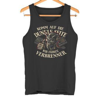 Komm Auf Die Dunkleeite — Wir Fahren Brenner Tank Top - Seseable