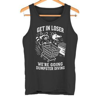 Get In Loser We'Re Going Dumpster Diving Humor Tank Top | Mazezy