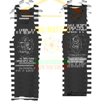 You Matter Then You Energy Science Physics Teacher Tank Top | Mazezy