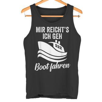 Mir Reichts Ich Geh Boot Fahren Kapitäneemann Matrose Tank Top - Geschenkecke