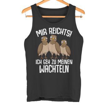 Mir Reichts Ich Geh Zu Meinen Wachteln Wachtelzüchter Tank Top - Geschenkecke