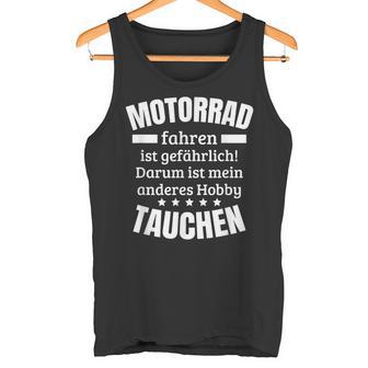 Motorrad Fahren Ist Gefährlich Darum Zweites Hobby Tauchen Tank Top - Seseable