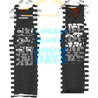 I Need 6 7 Snow Days Snowy Day Teacher And School Tank Top | Mazezy