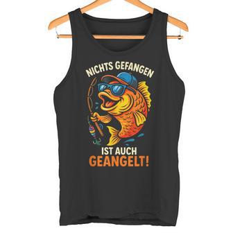 Nichts Gefangen Ist Auch Geangelt Angeln Angler Tank Top - Seseable