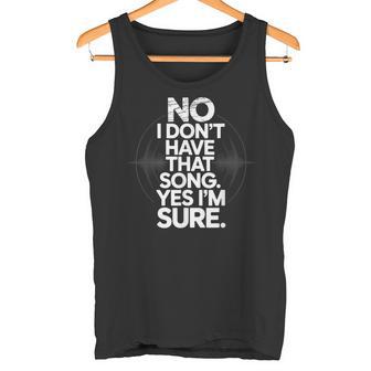 No I Don't Have That Song DJ Humor EDM House Trance Techno Tank Top | Mazezy