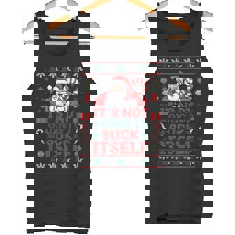 It Is Not Going To Suck Itself Ugly Christmas Sweater Tank Top - Monsterry