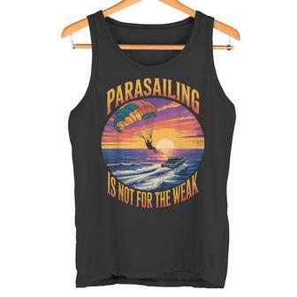 Not For Weak Parasailer Paragliding Boating Parasailing Tank Top | Mazezy