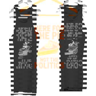 Here For The Pie Not Politics Thanksgiving Humor Tank Top Tank Top | Mazezy