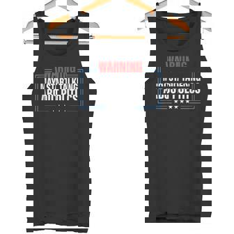 Political Warning May Start Talking About Politics Tank Top Tank Top | Mazezy