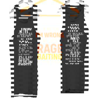 Sarcasm Wrong Rage Baiting Online Debate Quote Tank Top | Mazezy