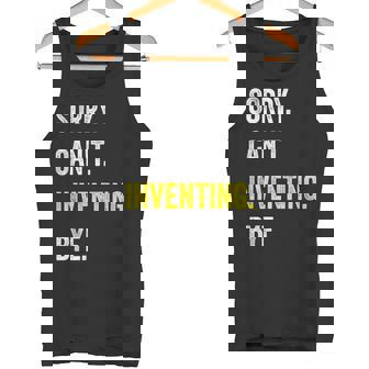 Sorry Can't Inventing Hobby Inventor Tank Top Tank Top | Mazezy
