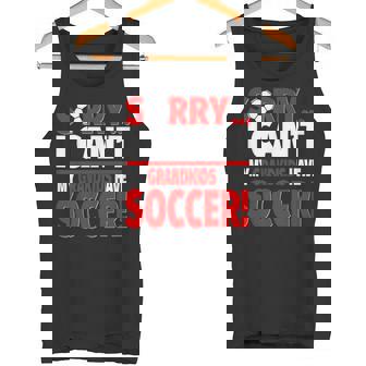 Sorry My Grandkids Have Soccer Tank Top | Mazezy