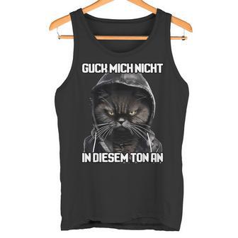 Spruch Katze Geschenk I Guck Mich Nicht In Diesem Ton An Tank Top - Geschenkecke